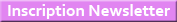 Inscription newsletter Inscription newsletter